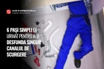 6 pași simpli de urmat pentru a-ți desfunda singur canalul de scurgere