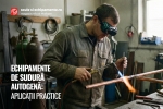 Echipamente de sudura autogena: aplicatii practice