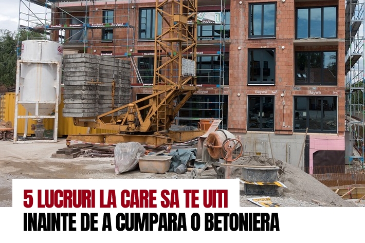 5 lucruri la care sa te uiti inainte de a cumpara o betoniera