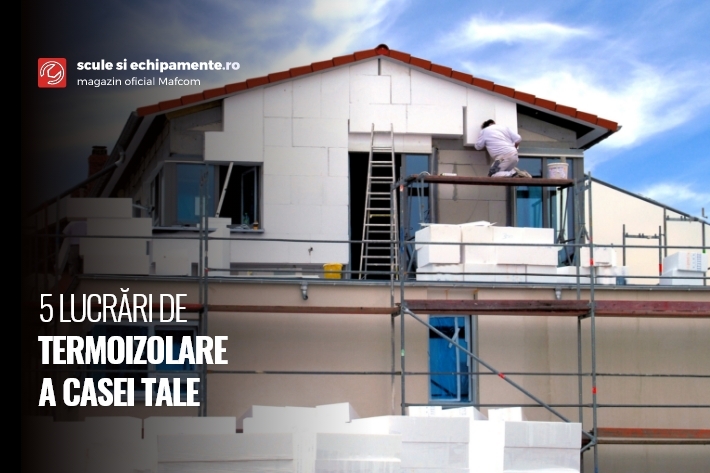 5 LUCRĂRI DE TERMOIZOLARE A CASEI TALE