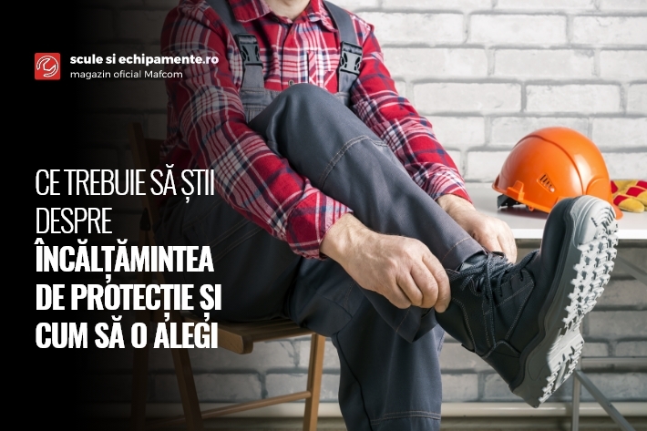 CE TREBUIE SĂ ȘTII DESPRE ÎNCĂLȚĂMINTEA DE PROTECȚIE ȘI CUM SĂ O ALEGI