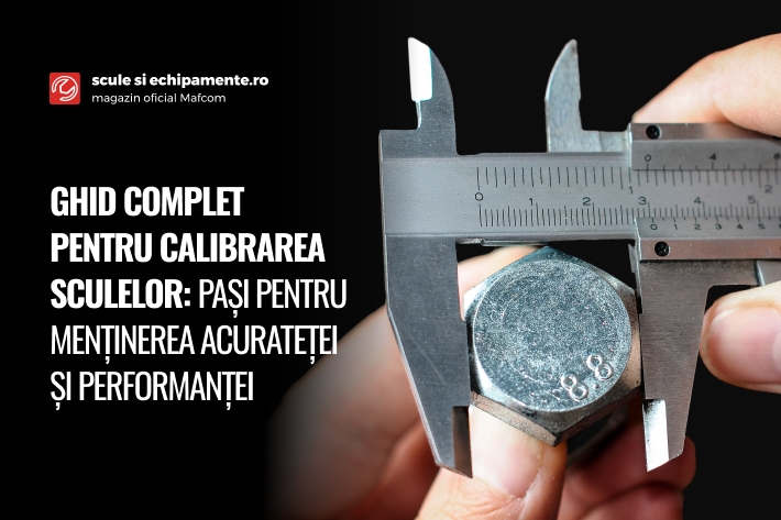 Ghid complet pentru calibrarea sculelor: pași pentru menținerea acurateței și performanței