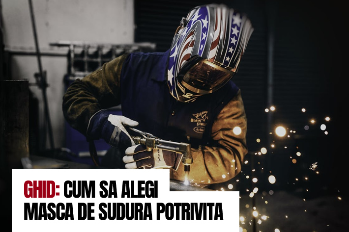 Ghid: Cum sa alegi masca de sudura potrivita