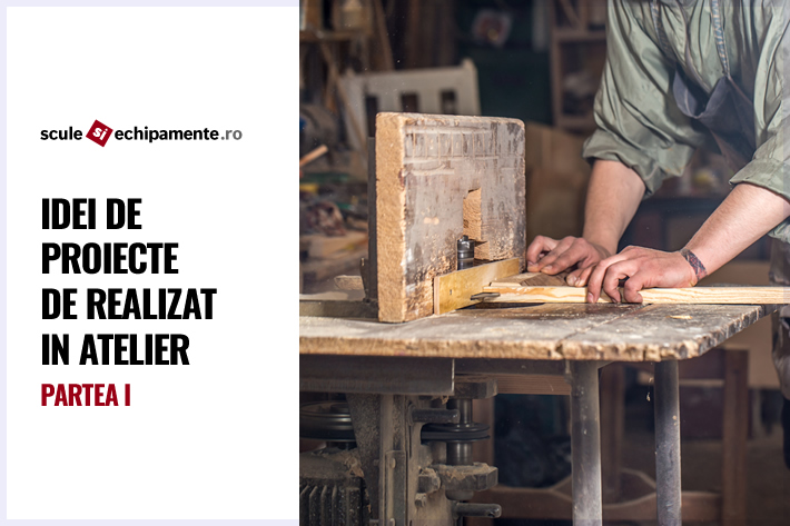 Idei de proiecte de realizat in atelier - Partea I