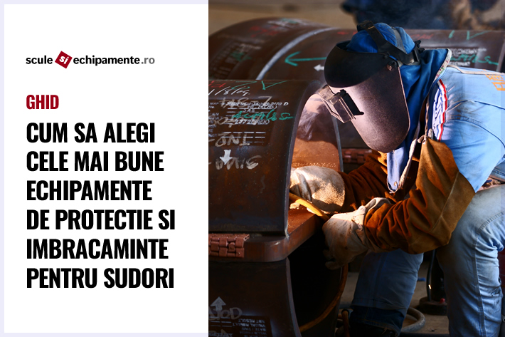 GHID: Cum sa alegi cele mai bune echipamente de protectie si imbracaminte pentru sudori