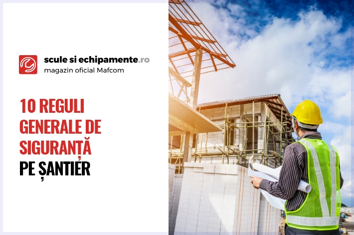 10 reguli generale de siguranță pe șantier