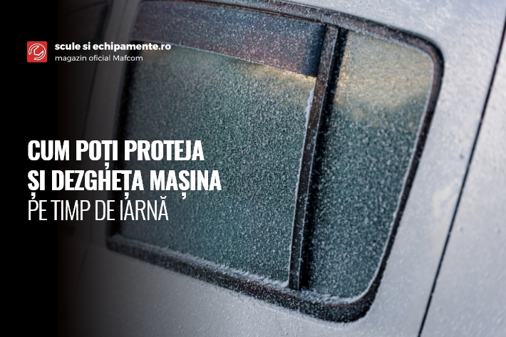 CUM POȚI PROTEJA ȘI DEZGHEȚA MAȘINA PE TIMP DE IARNĂ