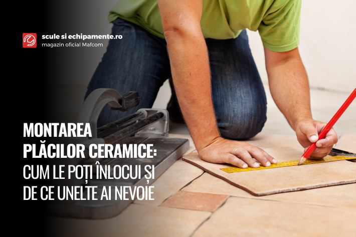 Montarea plăcilor ceramice: cum le poți înlocui și de ce unelte ai nevoie