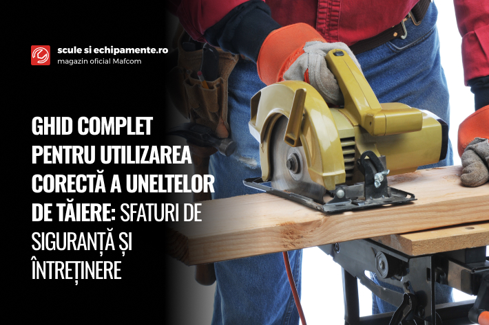 Ghid complet pentru utilizarea corectă a uneltelor de tăiere: sfaturi de siguranță și întreținere